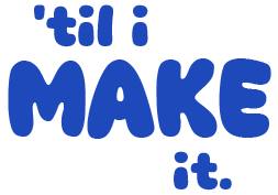 'til i make it